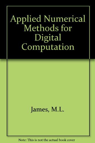Applied Numerical Methods for Digital Computation