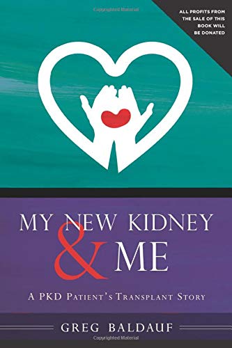 My New Kidney & Me: A PKD Patient's Transplant Story My New Kidney & Me: A PKD Patient's Transplant Story