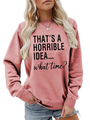 Pifnxtamy That's a Horrible Idea What Time Sweatshirt Funny Sayings
