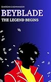 BEYBLADE: The Legend Begins (Legends of Beyblade Book 1) (English Edition)