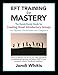 Produktbild EFT TRAINING for MASTERY: The Handy-Dandy Guide for Creating Great Introductory Groups for Tappers, Practitioners & Helping Professions