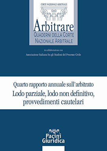 Quarto rapporto annuale sull'arbitrato. Lodo parziale lodo non definitivo provvedimenti cautelari