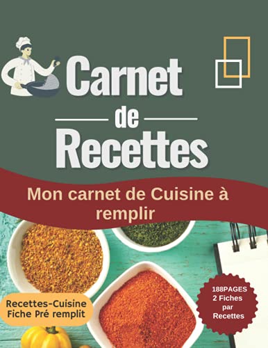 Carnet de Recettes: Mon carnet de Cuisine à remplir: idéal pour faire son propre Livre avec ses re Carnet de Recettes: Mon carnet de Cuisine à remplir: idéal pour faire son propre Livre avec ses re