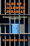 Tales of A Jailhouse Librarian: Challenging the Juvenile Justice System One Book At A Time