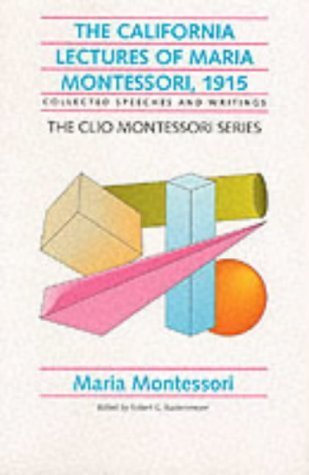 The California Lectures of Maria Montessori, 1915: Collected Speeches and Writings