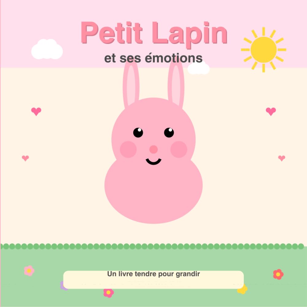Petit Lapin et ses émotions: Un livre tendre pour aider mon enfant à reconnaître ses émotions | Dès 2 ans