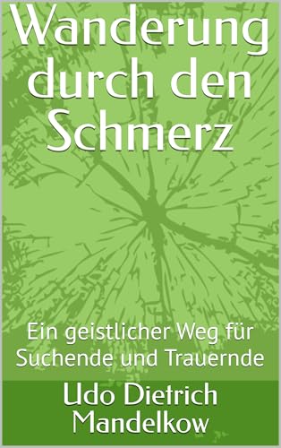Wanderung durch den Schmerz: Ein geistlicher Weg für Suchende und Trauernde