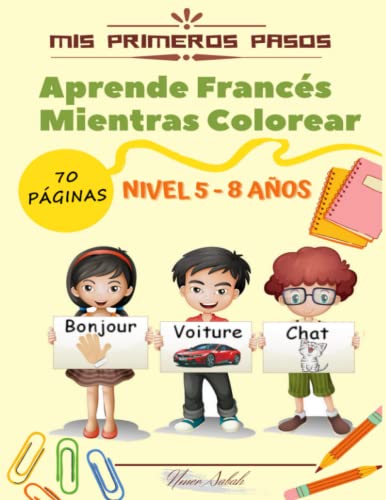 Mis Primeros Pasos, Aprende Francés Mientras Colorear: Nivel 5-8 Años Libro de Actividades de Primaria Para Aprender Francés Fácilmente | 70 Páginas de Escribir y Colorear...|