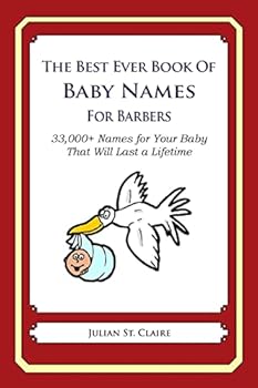 The Best Ever Book of Baby Names for Barbers: 33,000+ Names for Your Baby That Will Last a Lifetime