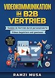 Videokommunikation im B2B Vertrieb: Kunden im Vertrieb durch personalisierte Videos begeistern und gewinnen. Ein Handbuch für die Praxis.