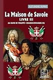  La Maison de Savoie (Livre 3 : La Dame de Volupté - Charles-Emmanuel III)