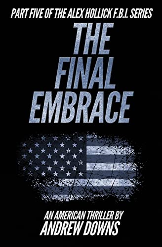 The Final Embrace (An Alex Hollick FBI Thriller, Book 4)