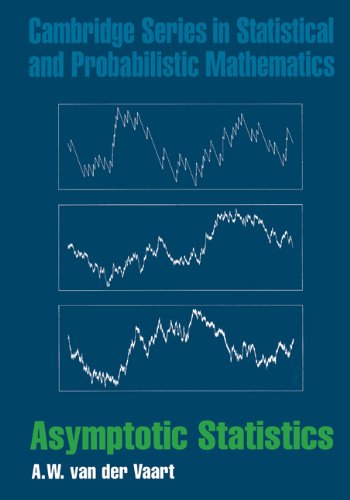 Asymptotic Statistics (Cambridge Series in Statistical and Probabilistic Mathematics Book 3)