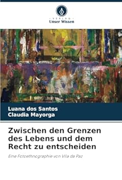 Zwischen den Grenzen des Lebens und dem Recht zu entscheiden