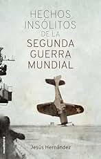 Hechos insólitos de la Segunda Guerra Mundial (No ficción)