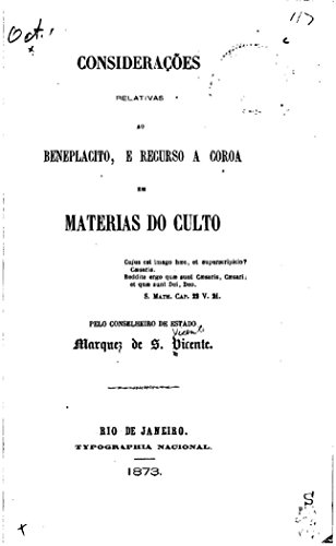 Considerações Relativas Ao Beneplacito, E Recurso Á Coroa Em Materias Do Culto (Portuguese Edition)