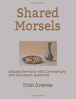 Shared Morsels: Selected Sermons with Commentary and Discussion Questions 1979588902 Book Cover