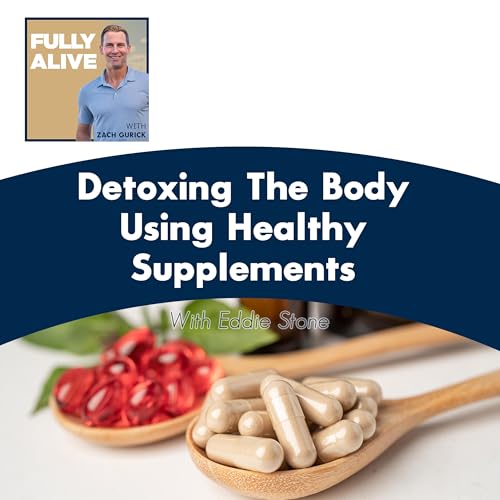 Detoxing The Body Using Healthy Supplements With Eddie Stone
