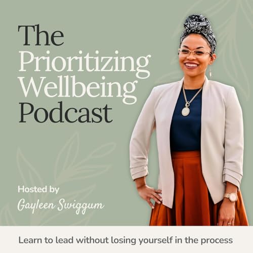 The Prioritizing Wellbeing Podcast with Gayleen Swiggum | holistic leadership, leadership wellbeing, military leadership, lea