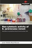 Non-cytotoxic activity of B. jararacussu venom: Evaluation on peripheral blood mononuclear cells 6206835510 Book Cover