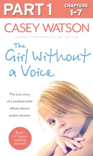 Cover of The Girl Without a Voice: Part 1 of 3: The true story of a terrified child whose silence spoke volumes