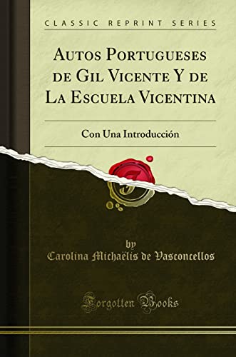 Autos Portugueses de Gil Vicente Y de La Escuela Vicentina: Con Una Introducción (Classic Reprint)
