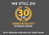 We Still Do 30th Anniversary Since Wedding Celebration 30th Wedding Anniversary Guest Book: Over 500 Guests to Write in, Sign in And Save Memorial Photos 1653216085 Book Cover