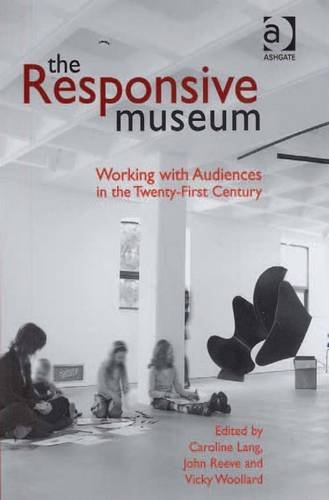Buy The Responsive Museum: Working with Audiences in the Twenty-First Century — BookShops.in