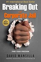Breaking Out of Corporate Jail: Find Your Freedom 1777205018 Book Cover