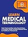 Learn Medical Terminology: Flash Card Activities, Instructional Videos, & Complete Guide To Master Medical Terms for Healthcare Professionals