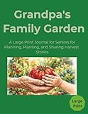 Grandpa's Family Garden: A Large Print Journal for Seniors for Planning, Planting, and Sharing Harvest Stories | Garden Planner and Organizer | 120 Pages, 8.5 x 11 Inches | Gift for vacations for Garden Lovers