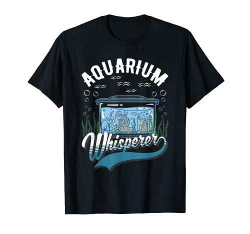 Aquarium Whisperer Acuario susurrador Acuarista Camiseta