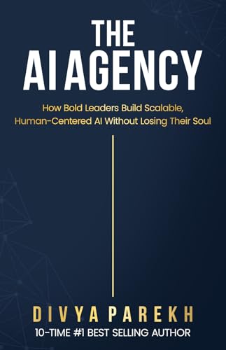 The AI Agency: How Bold Leaders Build Scalable, Human-Centered AI-Without Losing Their Soul