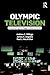Olympic Television: Broadcasting the Biggest Show on Earth