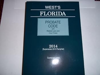 West's Florida Probate Code with Related Laws & Court Rules, 2014 ed.