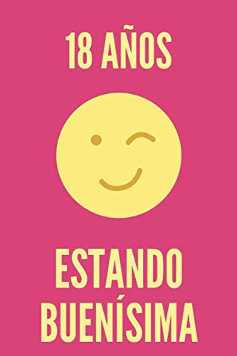 Regalo de Cumpleaños Original y Barato para Mujer - 18 AÑOS ESTANDO BUENÍSIMA - Libreta para regalar Cuaderno de Rayas Horizontales Agenda de 120