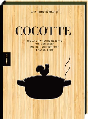 Cocotte: 100 aromatische Rezepte für Genießer aus dem Schmortopf, Bräter & Co – Deftige Schmorgerichte, herzhafte Wohlfühlküche & einfache Ofenrezepte mit wenig Aufwand