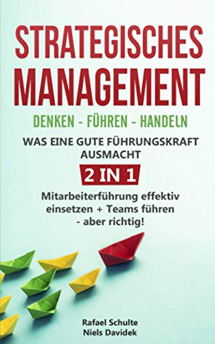 Strategisches Management | Denken - Führen - Handeln | Was eine gute Führungskraft ausmacht - 2 in 1: Mitarbeiterführung effektiv einsetzen + Teams führen - aber richtig!