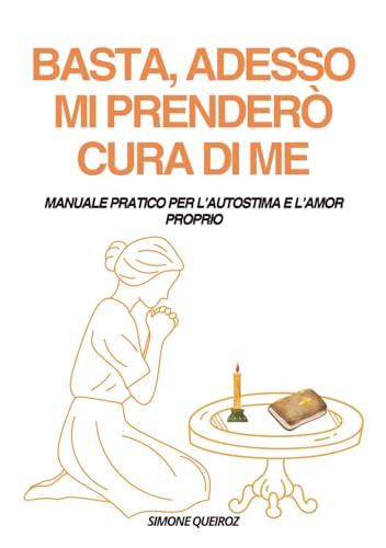 BASTA, ADESSO MI PRENDERO CURA DI ME: MANUALE PRATICO PER L�fAUTOSTIMA E L�fAMOR PROPRIO