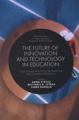 The Future of Innovation and Technology in Education: Policies and Practices for Teaching and Learning Excellence (Emerald Studies in Higher Education, Innovation and Technology)
