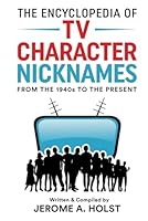 The Encyclopedia of TV Character Nicknames 1955781079 Book Cover