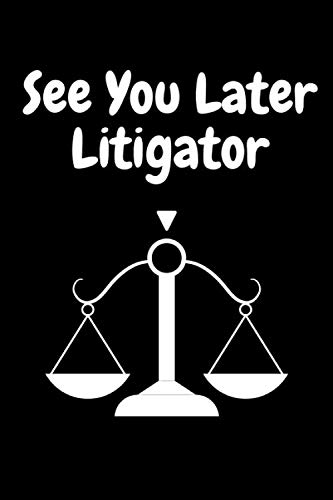 See You Later Litigator: Lawyer Journal | Notebook | Diary | Composition Book (Attorney Gifts)
