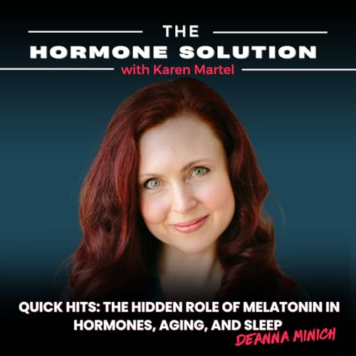 Quick Hits: The Hidden Role of Melatonin in Hormones, Aging, and Sleep with Deanna Minich