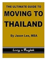 The Ultimate Guide to Moving to Thailand - Living in Bangkok 1482561727 Book Cover