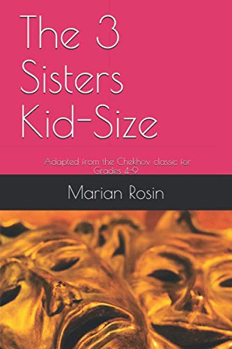 The 3 Sisters Kid-Size: The 3 Sisters Kid-Size: Adapted from the Chekov classic for Grades 4-9