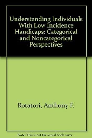 Understanding Individuals With Low Incidence Handicaps: Categorical and Noncategorical Perspectives