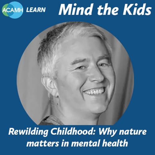 S3 Ep4: Mind the Kids - Rewilding Childhood: Why Nature Matters in Mental Health cover art