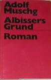 Albissers Grund. Roman. Mit Aufzeichnungen eines Gesprächs, das Rolan Links und Dietrich Simon mit dem Autor führten. - Adolf Muschg