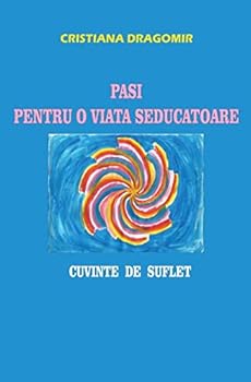Paperback Pasi Pentru O Viata Seducatoare: Cuvinte de Suflet [Romanian] Book