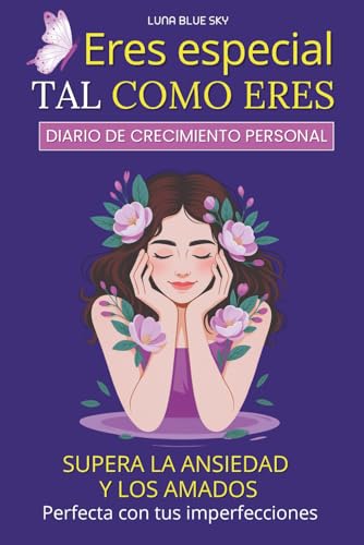 Eres Tan Especial Como Eres: Perfecto Con Tus Imperfecciones, Supera Tus Miedos y Ama - Diario de Crecimiento Personal Para Chicas (Spanish Edition)